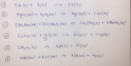 © 2K (s) + Ills) → 2K175) ngolzlag) + K2 coz laa) - mg CO2/5) + 2kci(29) 2 Naz po q[Qa) + 3 Cal No 12 (aq) → 293(PO4)2/) + 6