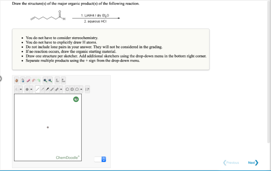 Draw the structure(s) of the major organic product(s) of the following reaction. 1. LiAlH4 / dry E40 2. aqueous HCI You do no
