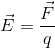 \vec{E}=\frac{\vec{F}}{q}