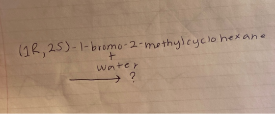 + (1R, 25)-1-bromo-2-methyl cyclohexane water