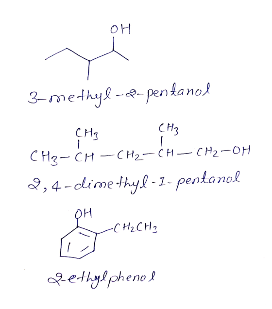 3-methyl-2-pentanol - CH3 CH3 CH₃-CH - CH₂ - CH - CH₂-OH 2,4-dimethyl-1- pentanol - OH - CH2CH3 Gethylphenol