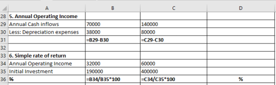 28 5. Annual Operating Income 29 Annual Cash inflows 30 Less: Depreciation expenses 70000 38000 =B29-B30 140000 80000 =C29-C3