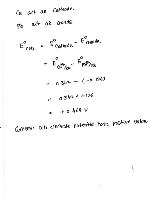 Ce act as Cathode pb act as anode Ecel = Cathode - Famode - 12 Euro e prope = 0.342 – (-0.126) = 0.342 +0.126 = +0.468 v Cal