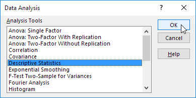 Data Analysis Analysis Tools OK Anova: Single Factor Anova: Two-Factor With Replication Anova: Two-Factor Without Replication Correlation Covariance Descriptive Statistics Exponential Smoothing F-Test Two-Sample for Variances Fourier Analysis Histogram Cancel Help