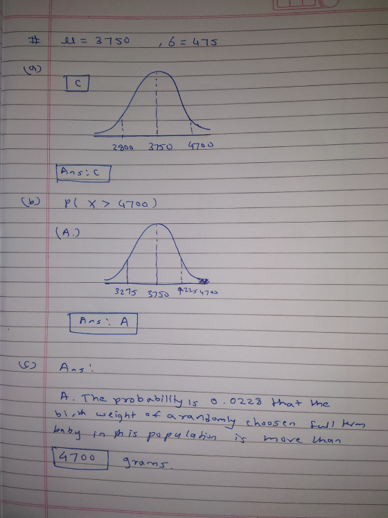 # ll = 3750 16=475 1 с 2800 3750 4700 Ansic p( x> 6700 ) (A.) KI 3275 3750 92254700 Ans: A Ans! A. The probability is o.0228
