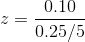 z=\frac{ 0.10 }{0.25 / 5}