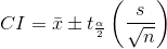CI=\bar{x}\pm t_{\frac{\alpha }{2}}\left ( \frac{s}{\sqrt{n}} \right )