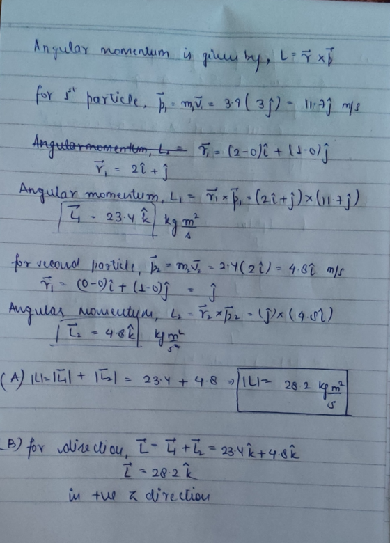 Angular momentum is grumby, L = F xp for particle, I m J = 3.9 (35) - Aj m/s Anguter momentum, ta 7 - (2-0)2 + (1-07ſ = 2î +