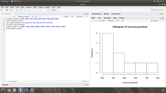Activities RStudio ▼ Tue Jan 29, 00:43:21 RStudio File Edit Code View Plots Session Build Debug Profile Tools Help ⑧ Project(None) Untitled į#x Environment History Connections Files Plots Packages Help Viewer 1 Property.Taxes c(2508,388e,58e0,3500,3008.4880,4900,2000,5000) ← → Zoom Export G Publish 2 hist Property.Taxes) 3 Car.insu.preniun c(345,880,472,398,450,587,361,649,350) 4 hist(Car.insu.preiun) 5 annual.salary c(5509,37880,58008,80900,75000,65000,55000,50000,45000) 6 hist (annual.salary) Histogram of Car.insu.premium 300 400 500 600 700 800 7:1 Top Level) R Script Car.insu.premium Console