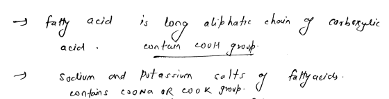 acid fatty is long aliphatic chain g carboxylic acid contain cool group Soclium and potassium salts contains COONa or cook gr
