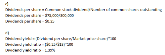 Dividends per share = Common stock dividend/Number of common shares outstanding Dividends per share = $75,000/300,000 Dividen