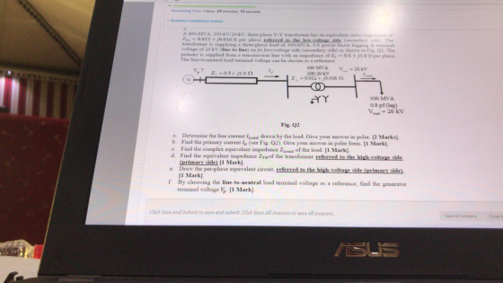 in Time 1hour. 29 minutes 10 seconds Question completos A 400-MVA, 200-V 20-5V, three phase Y-Y transformer has an equivalent
