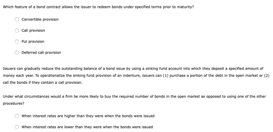Which feature of a bond contract allows the issuer to redeem bonds under specified terms prior to maturity? O Convertible pro