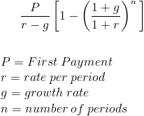 - 1- T-9L (1+ 9 1+r P = First Payment r=rate per period 9 = growth rate n= number of periods