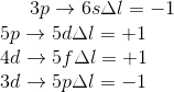 3p\rightarrow 6s \Delta l= -1\\ 5p\rightarrow 5d\Delta l= +1\\4d\rightarrow 5f\Delta l= +1\\3d\rightarrow 5p\Delta l= -1
