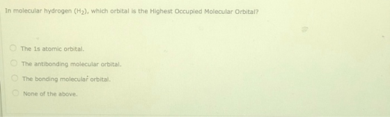 In molecular hydrogen (H2), which orbital is the Highest Occupied Molecular Orbital? The is atomic orbital. The antibonding m