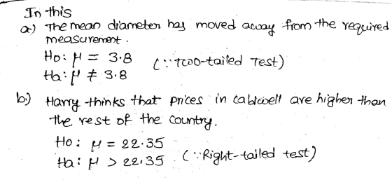from the required In this a) The mean diameter has moved away measurement , Ho: M = 3.8 liitooo-tailed Test) Ha:M $ 3.8 b.) H