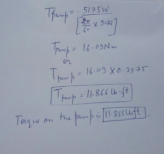 Bump=5175W pay 25-43 Trump = 16.09Nm or T bumb= 16.09 40.7375 Trump = 11.866 lb-ft Tosque on the pump is 11.866 Uft.
