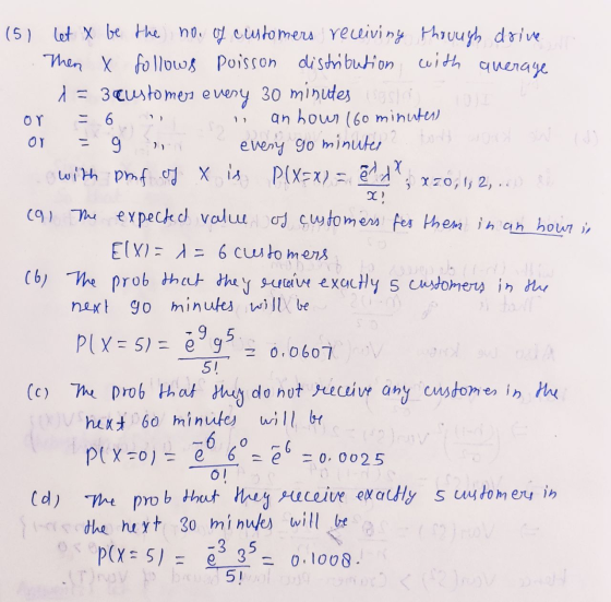 or = 6 11 ΟΥ evenj go - 9 PC X=0) = e (51 let & be the no. of customers receiving throuugh drive Then x follows poisson distr