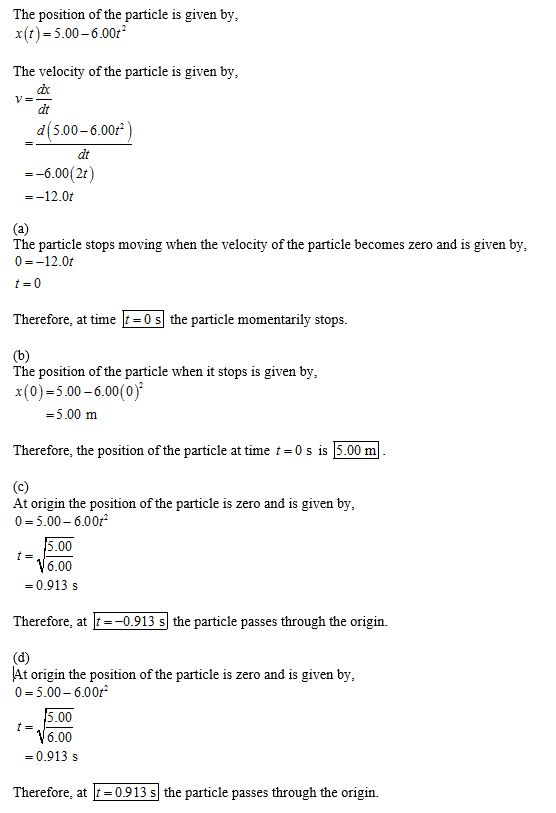 The position of the particle is given by, x(t) = 5.00-6.00: The velocity of the particle is given by, dt d(5.00-6.00r dt =-6.