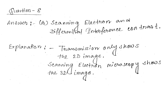 Puestion - 8 Answer:- (m) Scanning Electron ana - Differential Interference contrast. Explanation in Transmission only shows