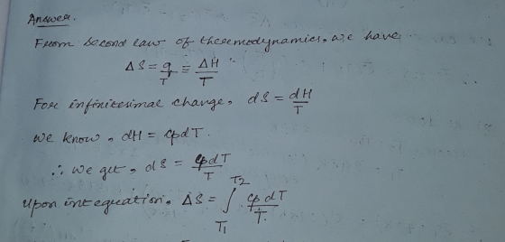 Answell. From second law of these modynamics, we have 48= L = 4H Fore infinitesimal change, ds = of H we know , dt = codT en