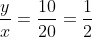 \frac{y}{x} = \frac{10}{20} = \frac{1}{2}
