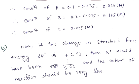... cone of A = 0.1 -0.035 = 0.065(M) B = 0.2-0.035 = 0.165(M) cone? of come of e= 0.035 (m) b) Now, if the change in stand