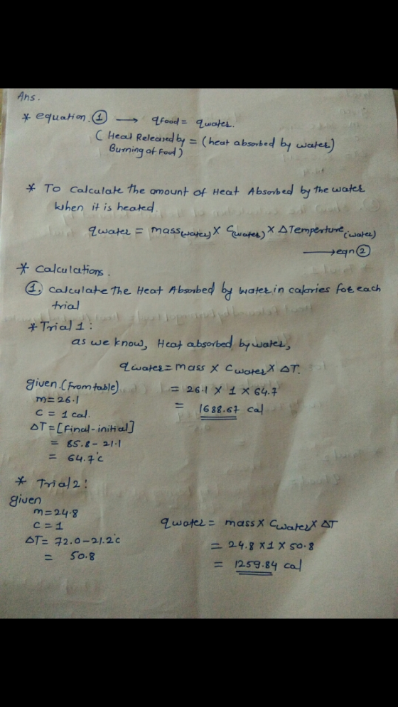 Ans. * equation. qfood - qwater. ( Heal Released by = (heat absorbed by wates) Burning of food ) * To Calculate the amount of