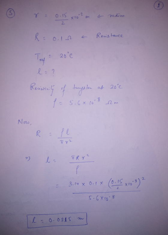 r = 0.15 x 103 m 2 - radius R=o.ls & Resistance Tref = 20°c l= ? Resistivity of tungsten at 20°c f = 5.6*108 am Now, Rull Ty2