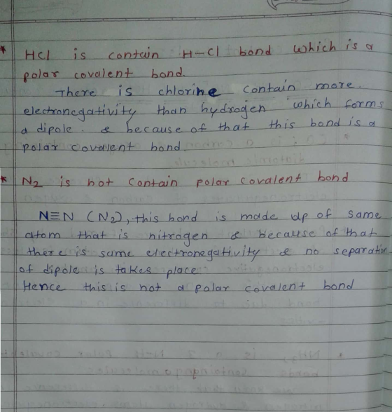 HCL is contain H-cl bond which is a polar covalent bond There is chlorine contain more electroncgativity than hydrogen which