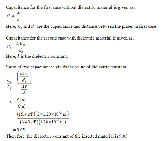 Capacitance for the first case without dielectric material is given as, di Here, C and d are the capacitance and distance bet
