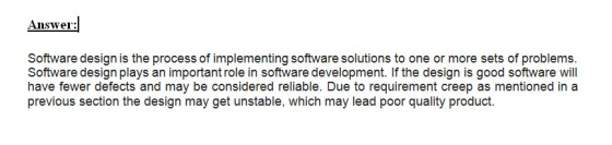 Answer: Software design is the process of implementing software solutions to one or more sets of problems Software design pla