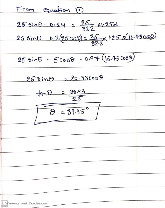From equation ③ 2.5 sino - 0.2N_ 25 x1.252 32.2 25 sino-0-2/256090) = 26 x 125x(16.43.6050) 32. Ź 25 sino - scoso =0.97 (16.4