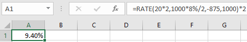 X fac =RATE(20*2,1000*8%/2,-875, 1000)*2 D E F | B C A 9.40%!