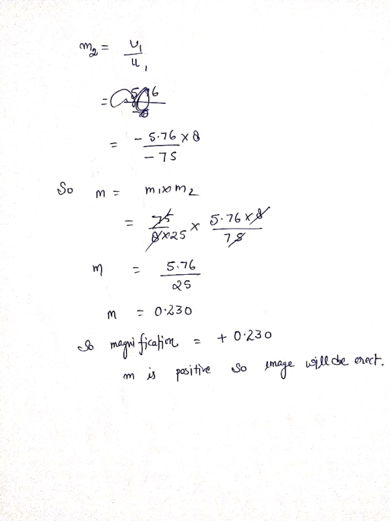 -Capo - 5.76 x 8 -75 mixom, So ma m= mixm2 5.76 x 5.7688 78 oxast I m = 0:230 magni fication = +0.230 m is positive so emage