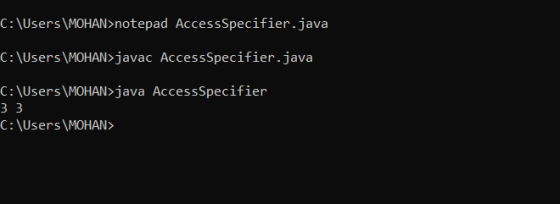 C:\Users\MOHAN>notepad AccessSpecifier.java C:\Users\MOHAN>javac AccessSpecifier.java C:\Users\MOHAN>java AccessSpecifier 33