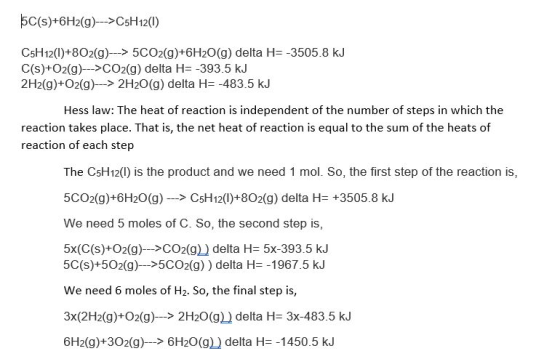 5C(s)+6H2(g)C5H12(1) C5H12(1)+802(g)-> 5CO2(g)+6H2O(g) delta H--3505.8 kJ C(s)+O2(g)CO2(g) delta H-393.5 kJ 2H2(g)+02(g2H20(g