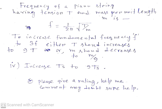 haring m Frequency of a Piano o string tension T and mass per writ length is f = 10 m To increase fundamental frequencyf 3f