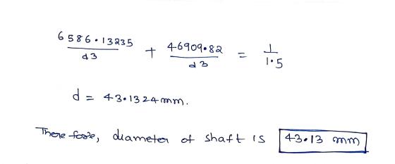 6586:13235 4-6909.82 ㅜ t d3 L ㅗ 1.5 d3 da = 43.1324 mm. Therefore, diameter of shaft is 43.13 mm