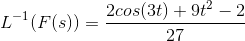 L^{-1}(F(s))=\frac{2cos(3t)+9t^2-2}{27}