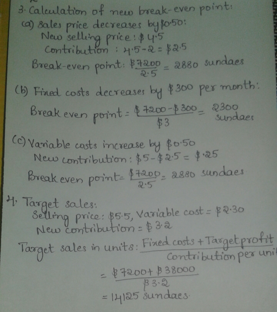 2.5 Break even (c) Variable costs increase by $8.50 3. Calculation of new break-even point: (a) sales price decreases by 80:5