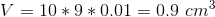 V=10 *9*0.01=0.9 \ cm^3