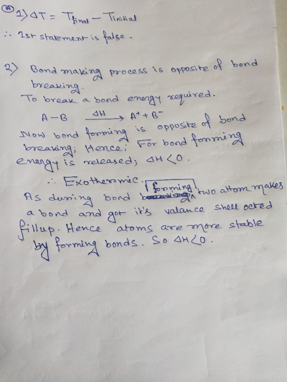 a) OT = Tfinal - Tinitial Ist statement is false 2) Bond making breaking sond making process is process opposite of bond To b