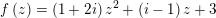 \small f\left ( z \right )=\left ( 1+2i \right )z^{2}+\left ( i-1 \right )z+3