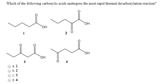 Which of the following carboxylic acids undergoes the most rapid thermal decarboxylation reaction? wy POH OH 0 4 al 6.2 OC.3