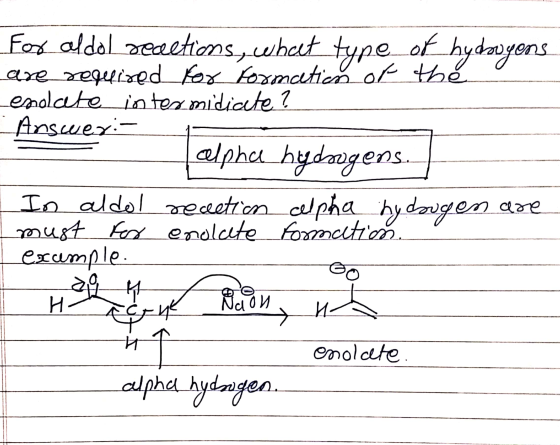 for aldol redetions, what type of hydroyons are required for formation of the enolate intermidiate ? - Answer:- alpha hydroge