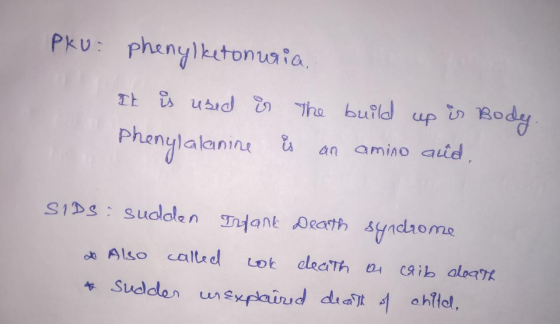 PKU phenylketonuria, It is used is The build up is Body. phenylalanine is an amino acid, SIDS : Sudden Itank Dearth syndrome
