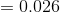 = 0.026