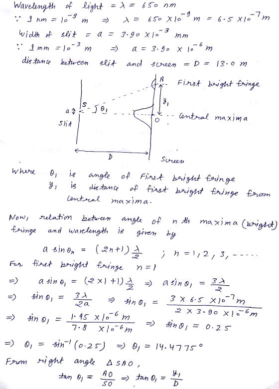 Wavelength of light = 1 = 650 nm Inm=10 9 m » = 650 X 10 m = 6-58107m width of slit = Q = 3.90 X10-3 mm : I mm = 10-3 m ) a =